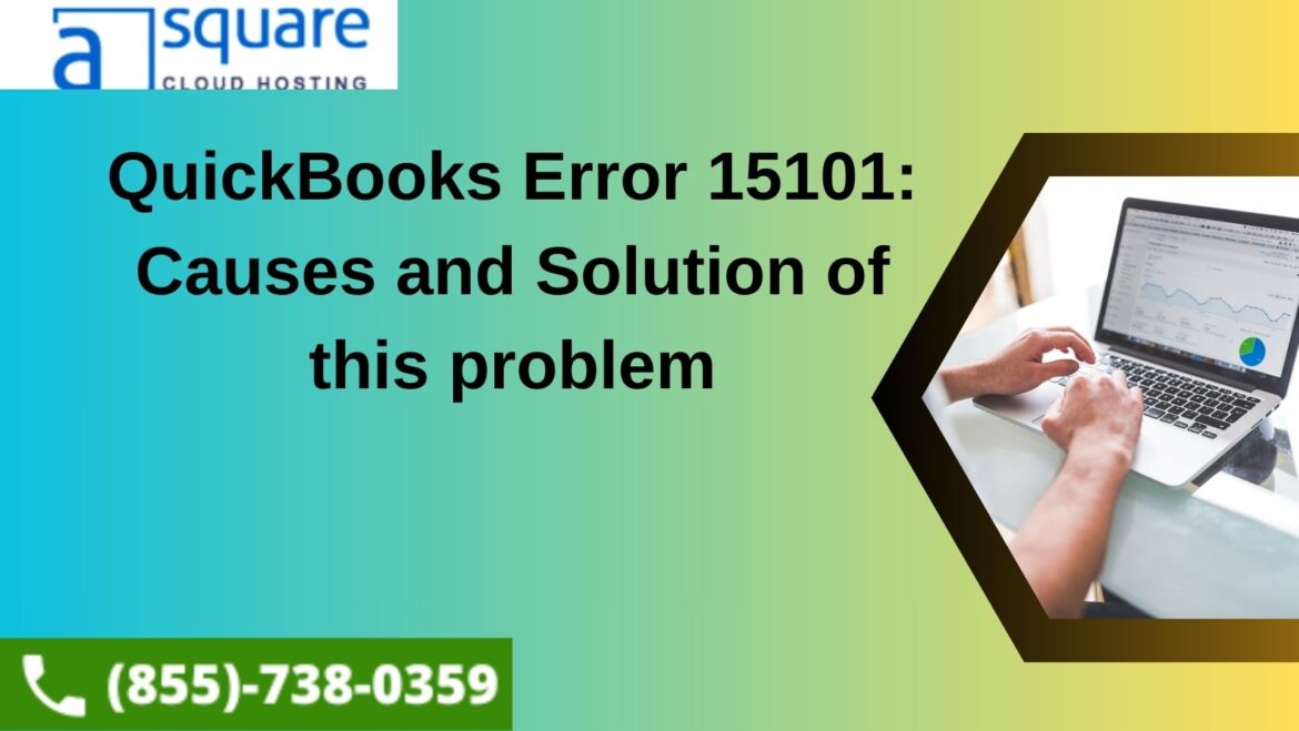 QuickBooks Error 15101: Causes and Solution of this problem