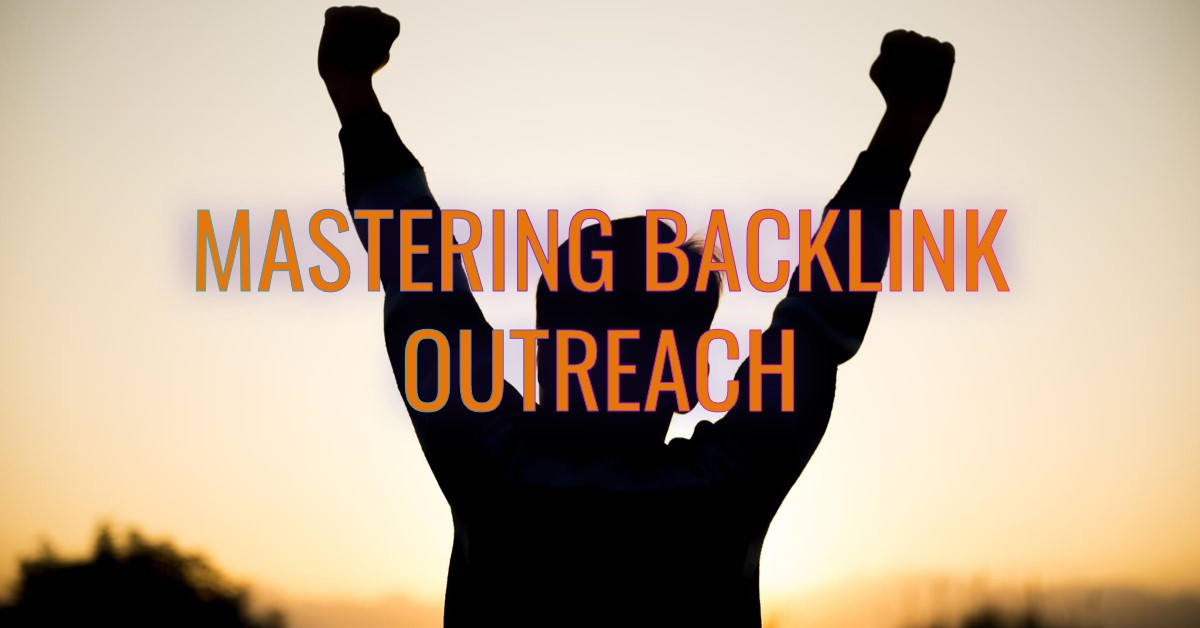 Mastering Backlink Outreach: A Comprehensive Guide for SEO Success