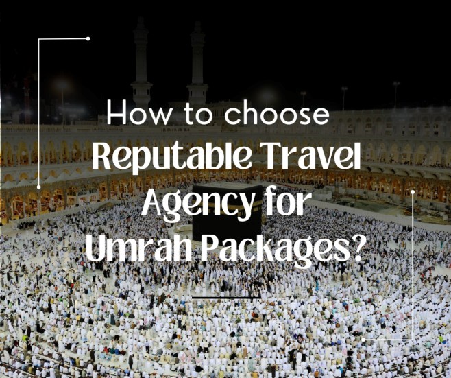 How to Choose a Reputable Travel Agency for Umrah Packages?