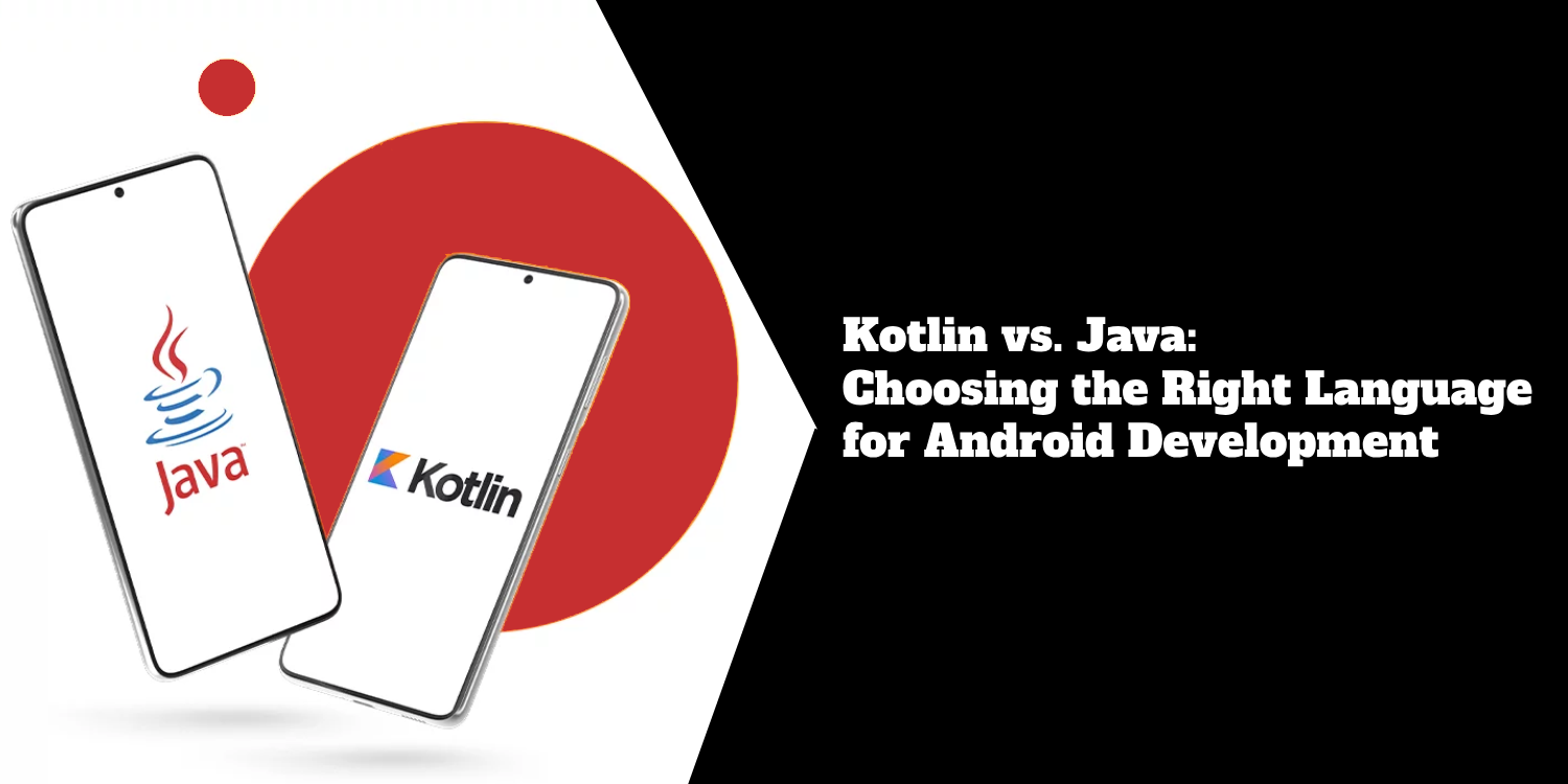 Kotlin vs. Java: Choosing the Right Language for Android Development