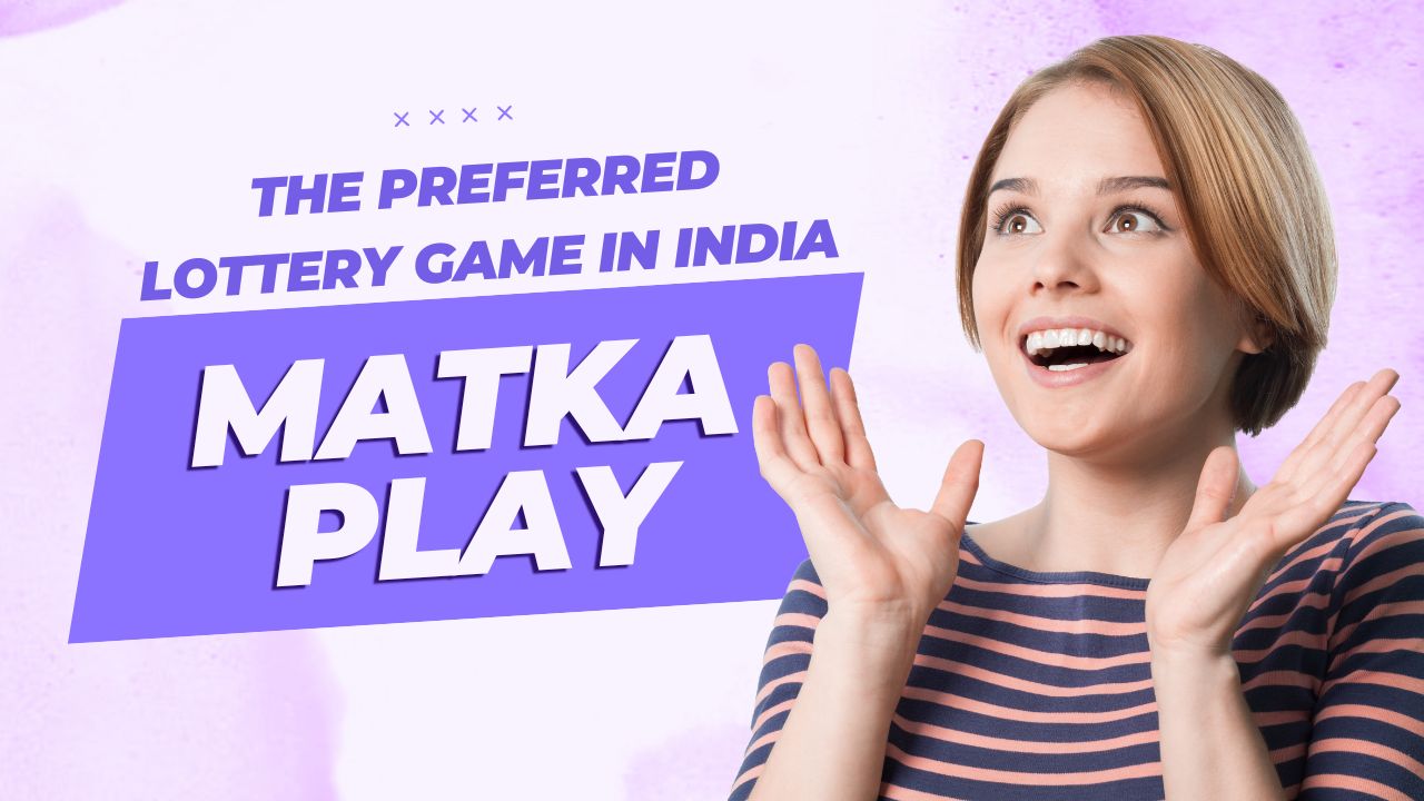 Matka Play: The Preferred Lottery Game in India