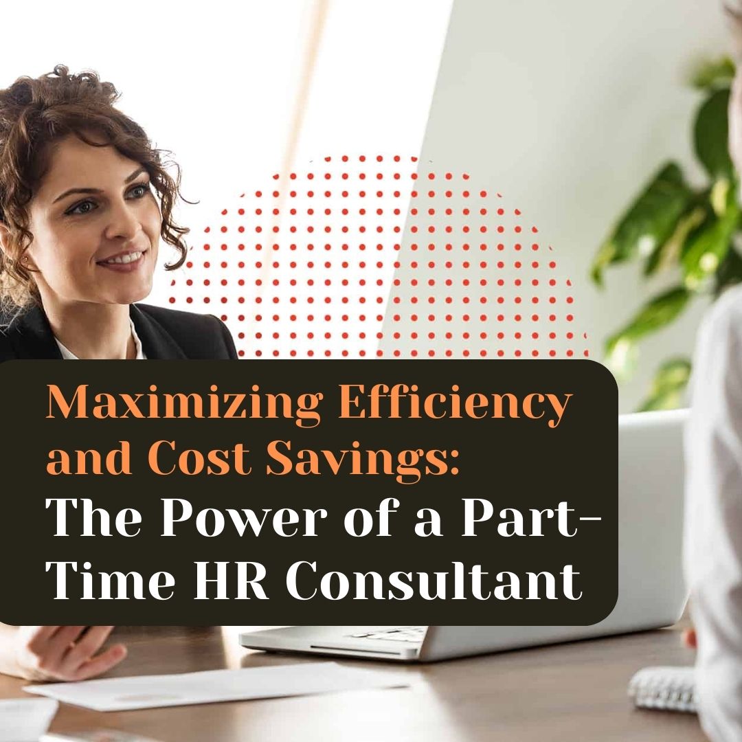 Maximizing Efficiency and Cost Savings: The Power of a Part-Time HR Consultant