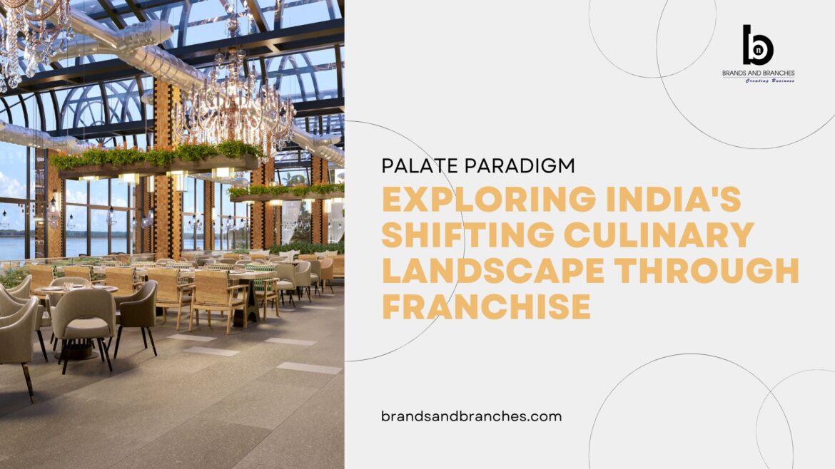 Palate Paradigm: Exploring India’s Shifting Culinary Landscape Through Franchise